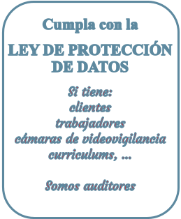 Cumpla con la LEY DE PROTECCI�N DE DATOS Si tiene:  clientes  trabajadores c�maras de videovigilancia curriculums, ...  Somos auditores