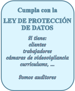 Cumpla con la LEY DE PROTECCI�N DE DATOS Si tiene:  clientes  trabajadores c�maras de videovigilancia curriculums, ...  Somos auditores